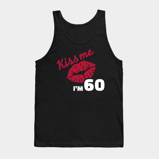 Kiss me I'm 60 years Tank Top by Designzz